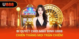 Bí quyết chơi mậu binh U888: Chiến thắng mọi trận chiến!