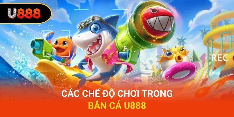 Các chế độ chơi trong bắn cá U888
