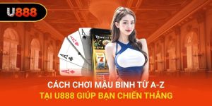 Cách Chơi Mậu Binh Từ A-Z Tại U888 Giúp Bạn chiến Thắng