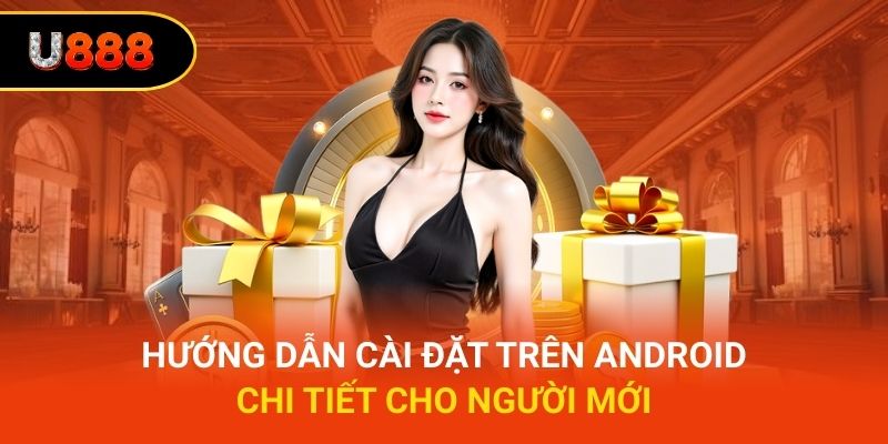 Hướng dẫn cài đặt trên Android chi tiết cho người mới