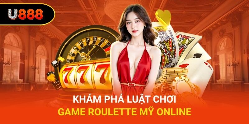 Khám phá luật chơi Game Roulette Mỹ online