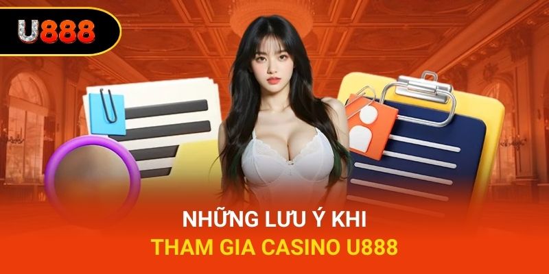 Những lưu ý khi tham gia casino U888