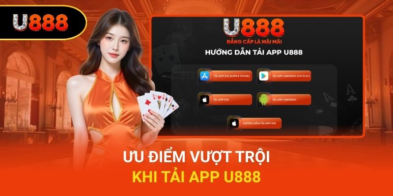 Ưu Điểm Vượt Trội Khi Tải App u888
