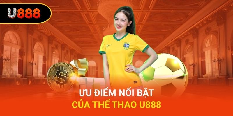 Ưu điểm nổi bật của thể thao U888