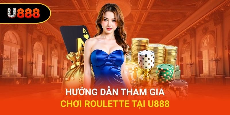 Hướng dẫn tham gia chơi Roulette tại U888